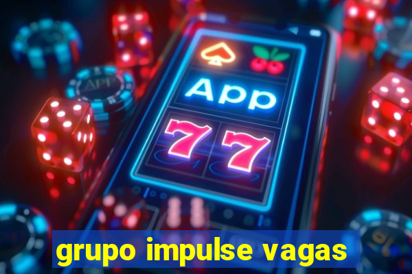 grupo impulse vagas